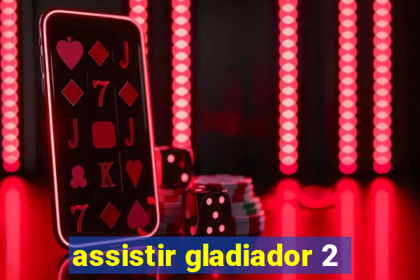 assistir gladiador 2